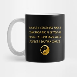 Should A Seeker Not Find A Companion Who Is Better Or Equal, Let Them Resolutely Pursue A Solitary Course. Mug